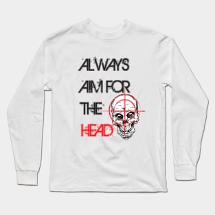 Always aim for the head Long Sleeve T-Shirt